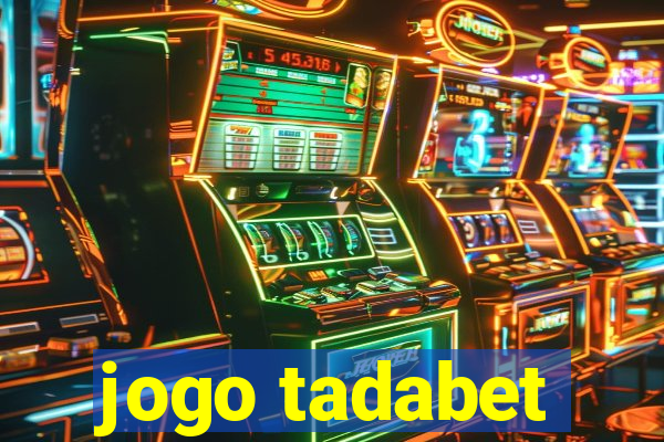 jogo tadabet